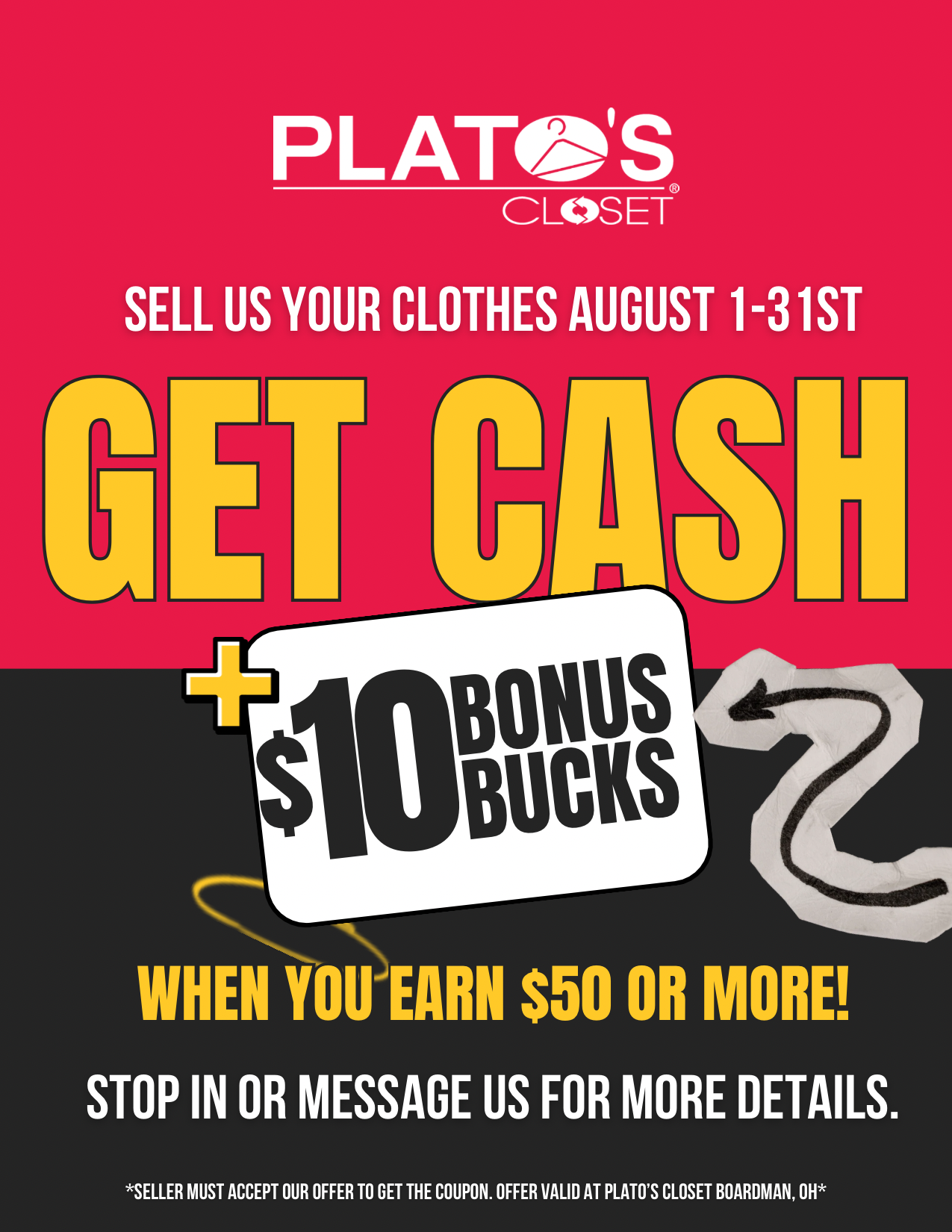 Now through August 31st, bring us your gently-used teen and young adult styles and get paid cash on the spot. Plus, when we pay you $50 or more for your items, you’ll earn a $10 bonus to use in September! Clean out your closet, make extra cash, and help us stock up on the trends everyone is looking for. Bring in your clothes today!